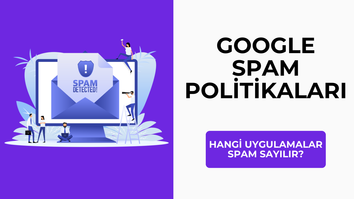 Google Spam Politikaları: Hangi Uygulamalar Spam Sayılır?